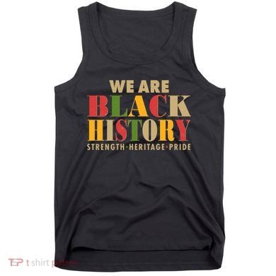 We Are Black History Strength Heritage Pride Tank Top
