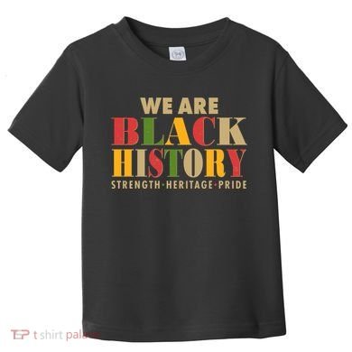 We Are Black History Strength Heritage Pride Toddler T-Shirt