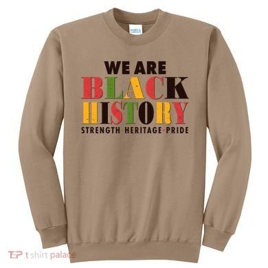 We Are Black History Strength Heritage Pride Sweatshirt