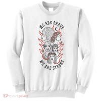 We Are Brave We Are Strong Female Sweatshirt thumb 0