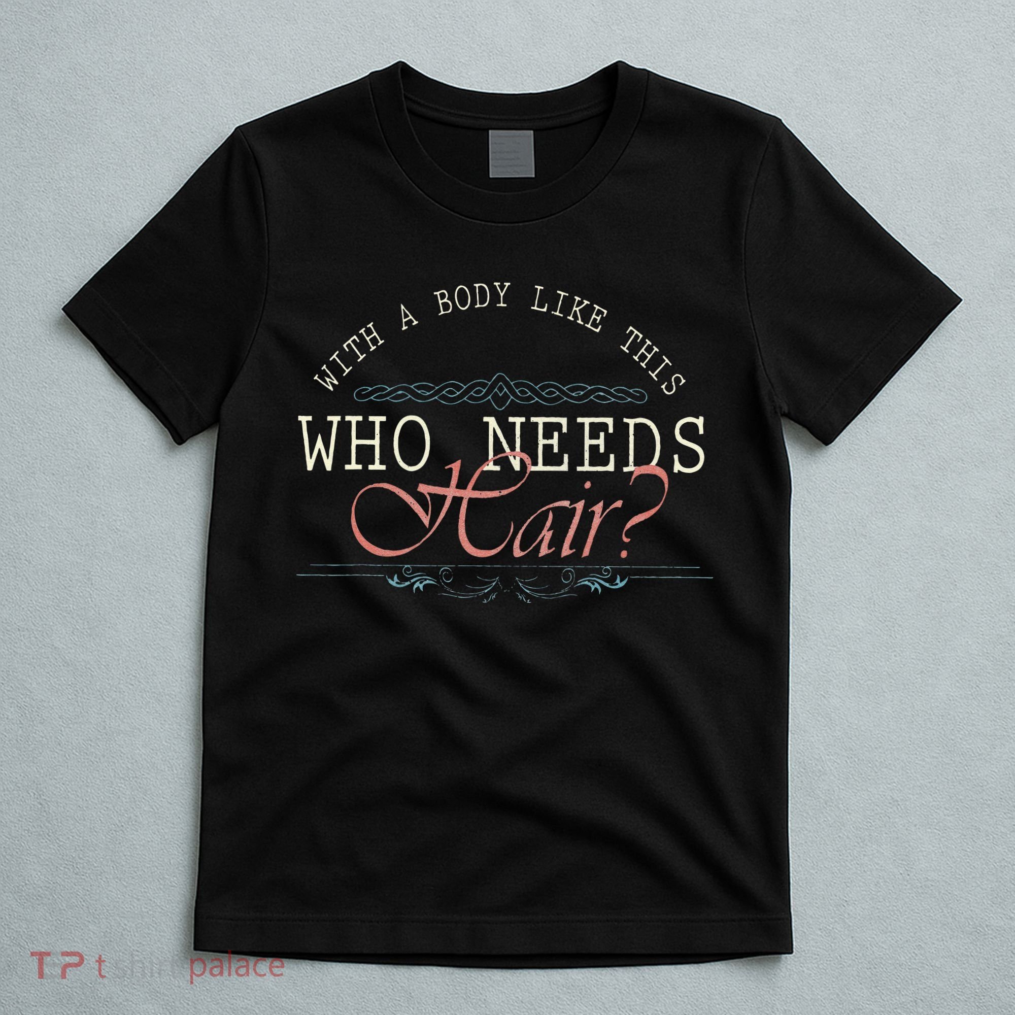 With A Body Like This Who Needs Hair Balding Funny Dad T-Shirt