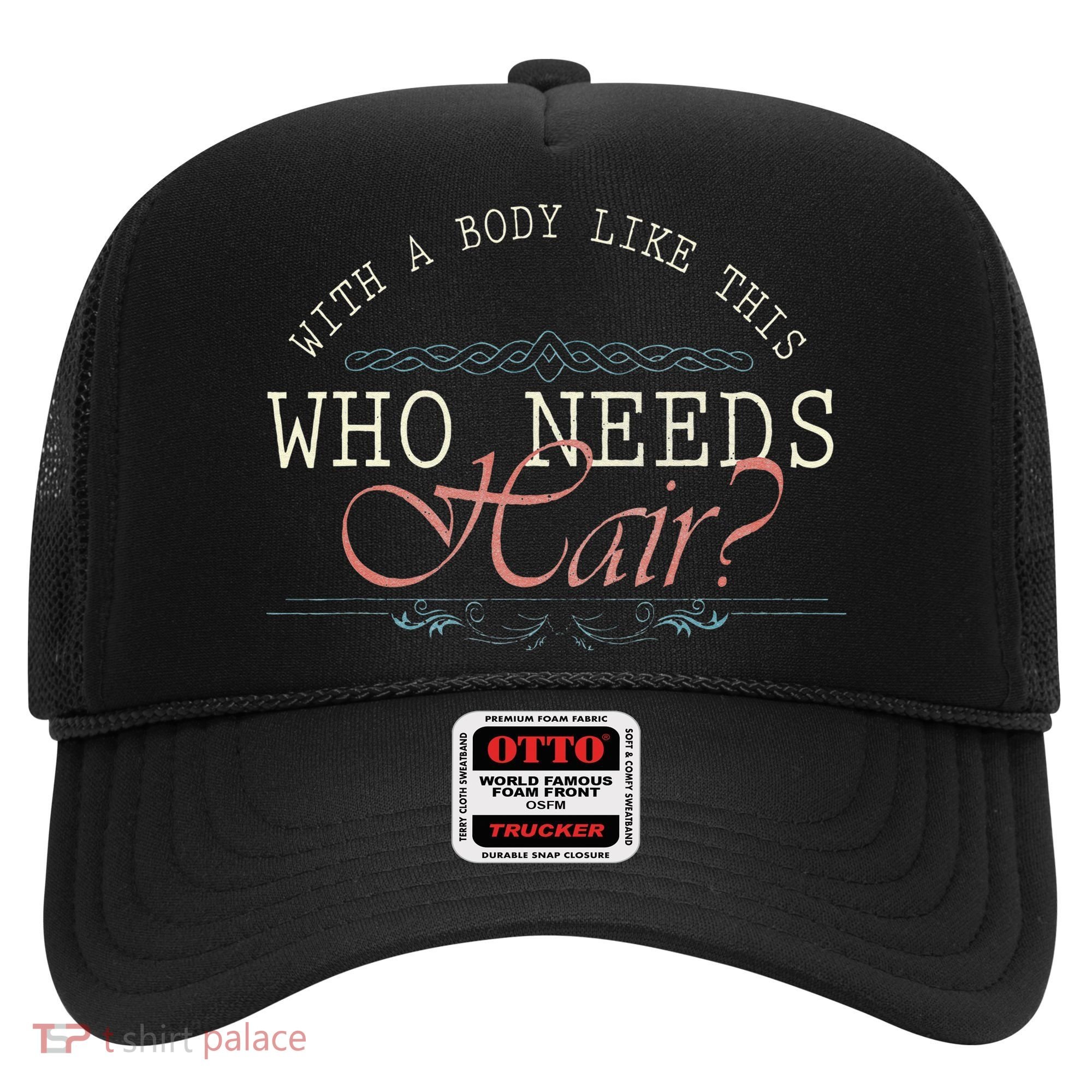 With A Body Like This Who Needs Hair Balding Funny Dad Hat