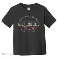 With A Body Like This Who Needs Hair Balding Funny Dad Toddler T-Shirt thumb 0