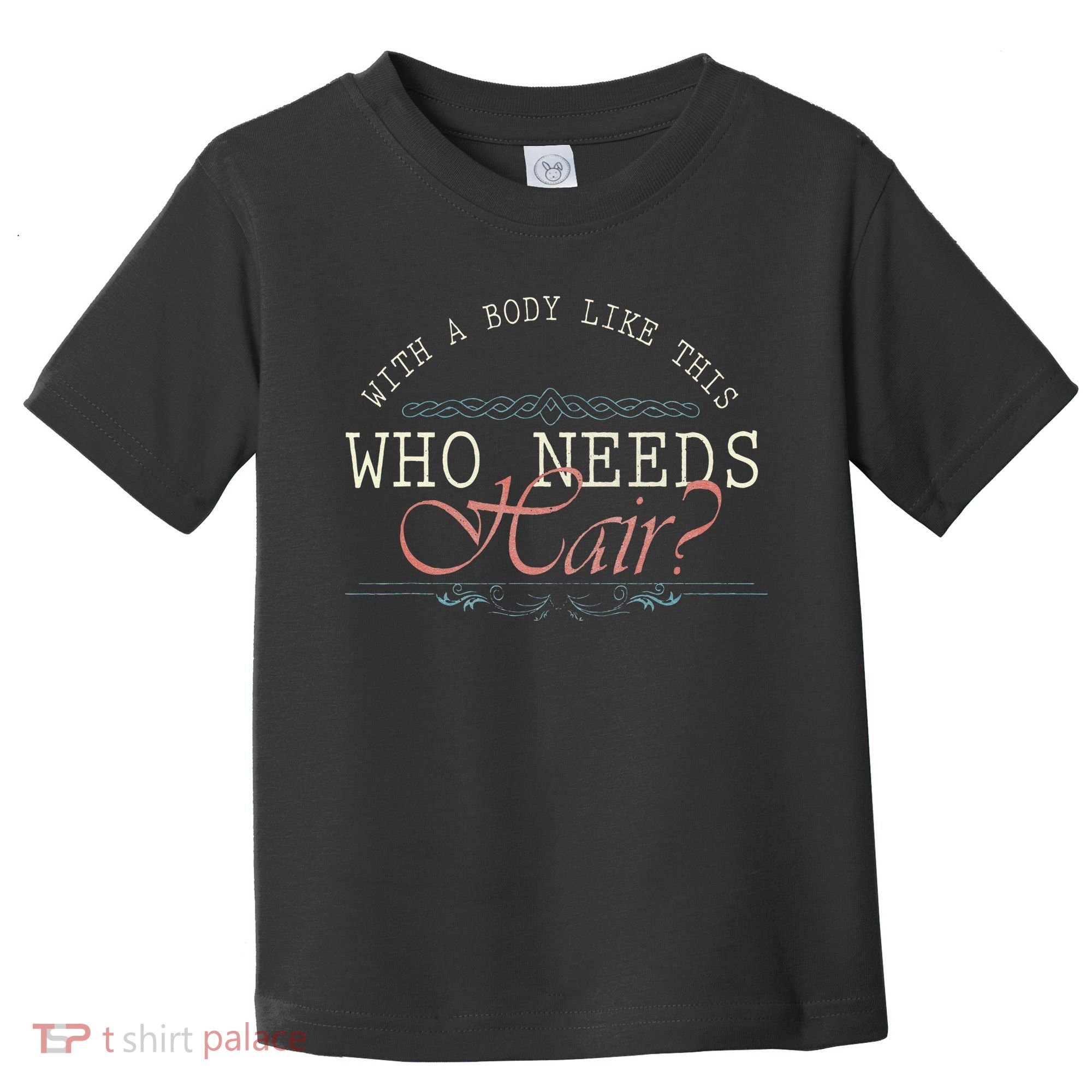 With A Body Like This Who Needs Hair Balding Funny Dad Toddler T-Shirt