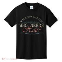 With A Body Like This Who Needs Hair Balding Funny Dad Kids T-Shirt thumb 0