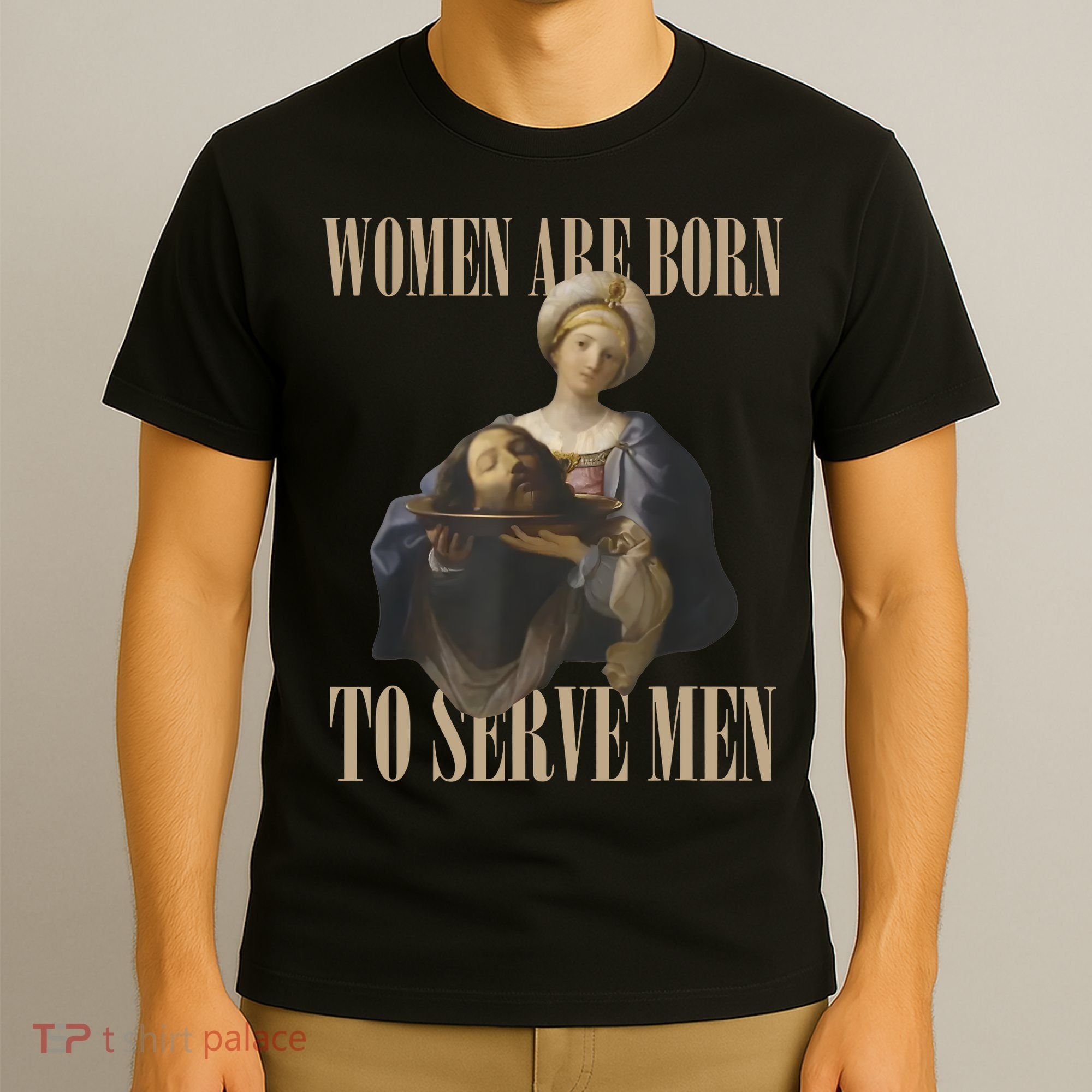 Women Are Born To Serve Man Funny Boss Girl Motivational T-Shirt