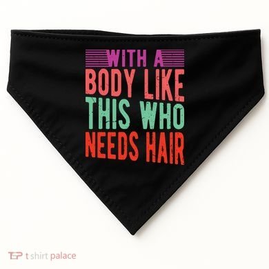 With A Body Like This Who Needs Hair? USA-Made Doggie Bandana