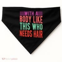 With A Body Like This Who Needs Hair? USA-Made Doggie Bandana thumb 0