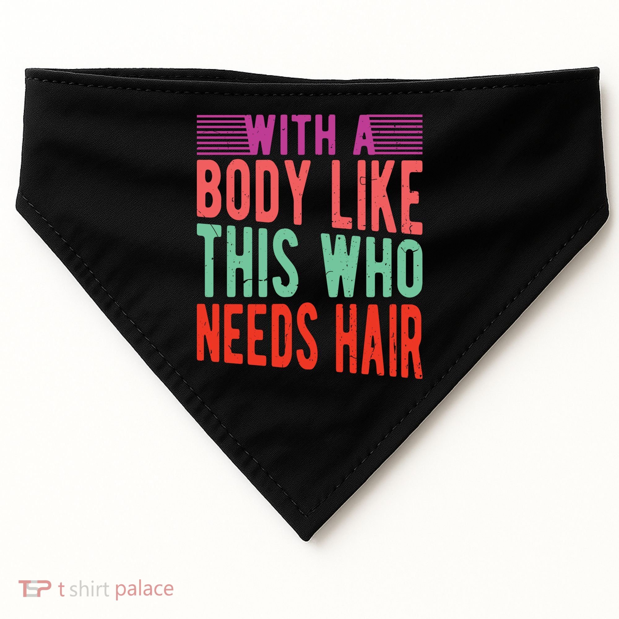 With A Body Like This Who Needs Hair? USA-Made Doggie Bandana