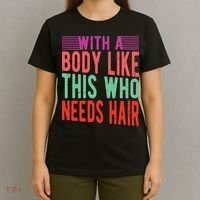 With A Body Like This Who Needs Hair? T-Shirt thumb 4