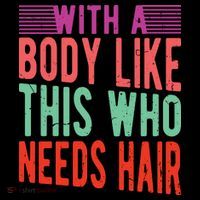 With A Body Like This Who Needs Hair? Coffee Mug thumb 5