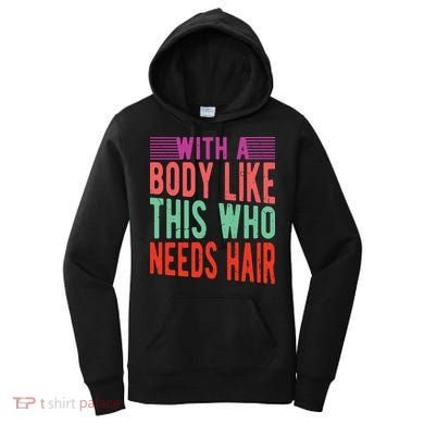 With A Body Like This Who Needs Hair? Women's Hoodie