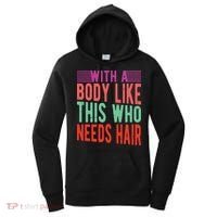 With A Body Like This Who Needs Hair? Women's Hoodie thumb 0