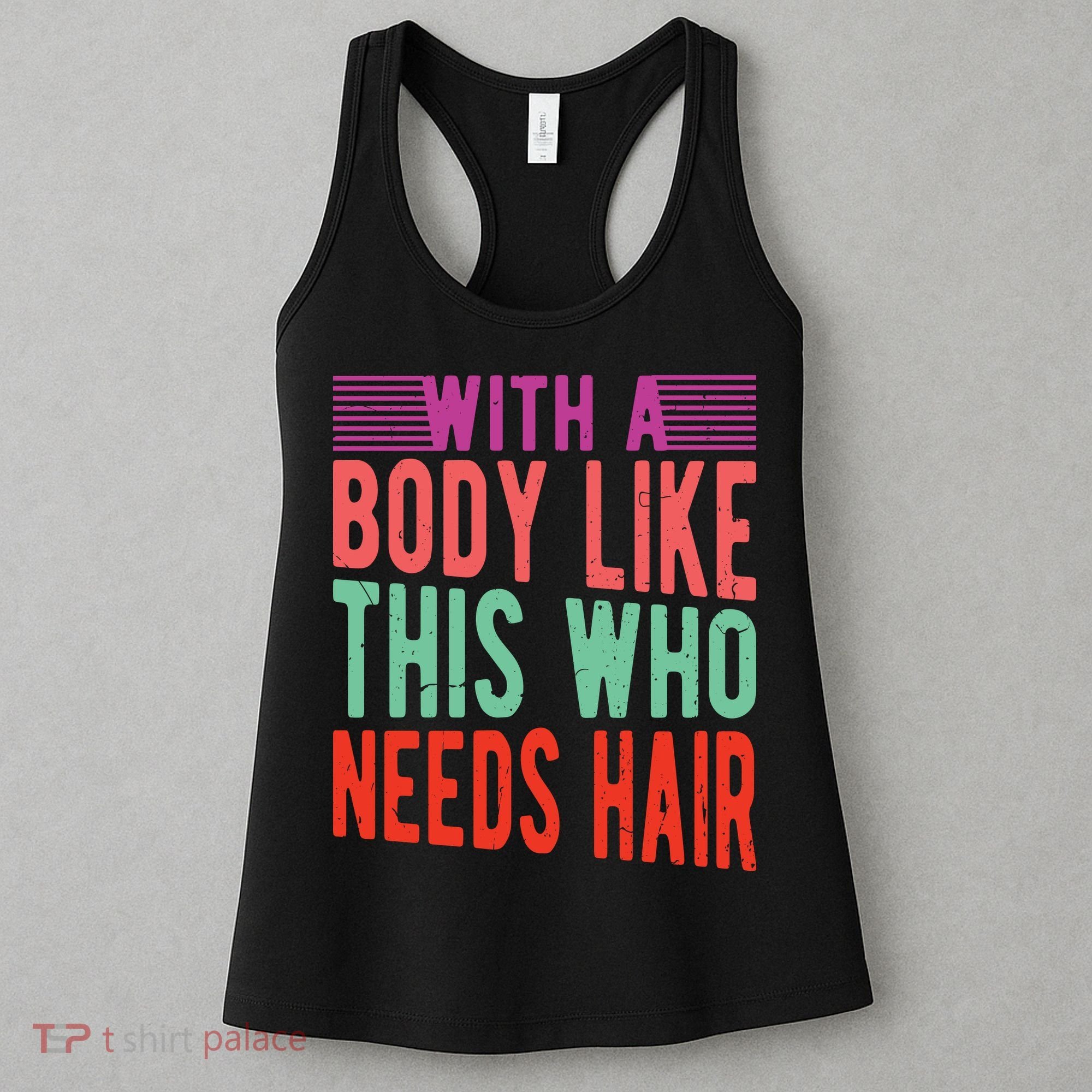 With A Body Like This Who Needs Hair? Women's Tank Top