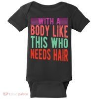 With A Body Like This Who Needs Hair? Baby Bodysuit thumb 0