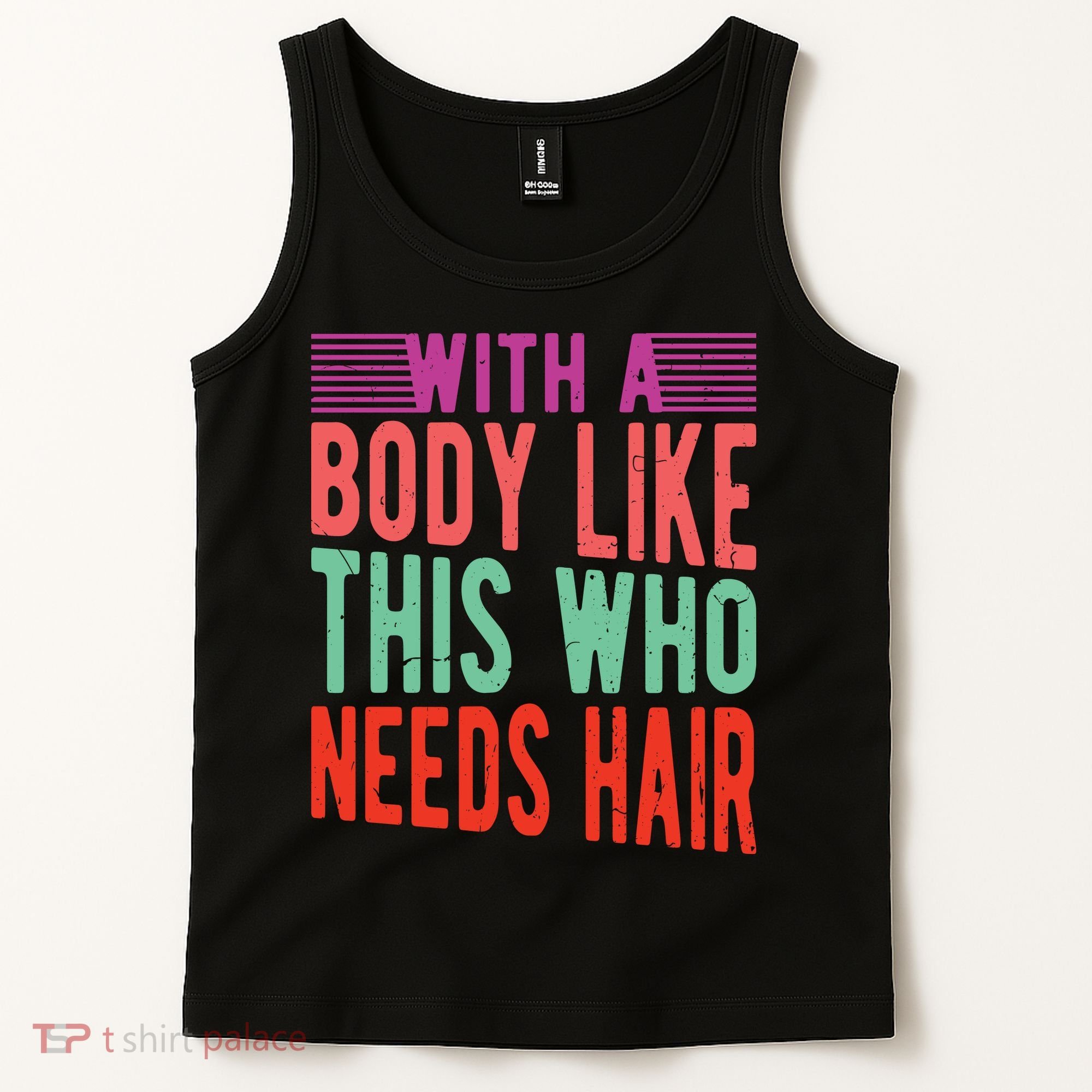 With A Body Like This Who Needs Hair? Tank Top