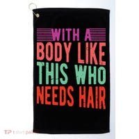 With A Body Like This Who Needs Hair? Golf Towel thumb 0