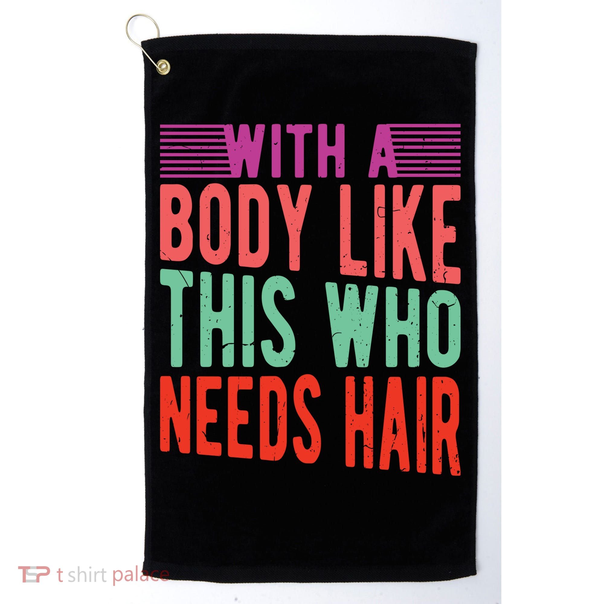 With A Body Like This Who Needs Hair? Golf Towel