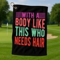 With A Body Like This Who Needs Hair? Golf Towel thumb 1
