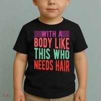 With A Body Like This Who Needs Hair? Toddler T-Shirt thumb 2