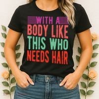 With A Body Like This Who Needs Hair? Women's T-Shirt thumb 2