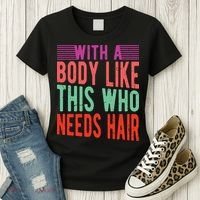 With A Body Like This Who Needs Hair? Women's T-Shirt thumb 3