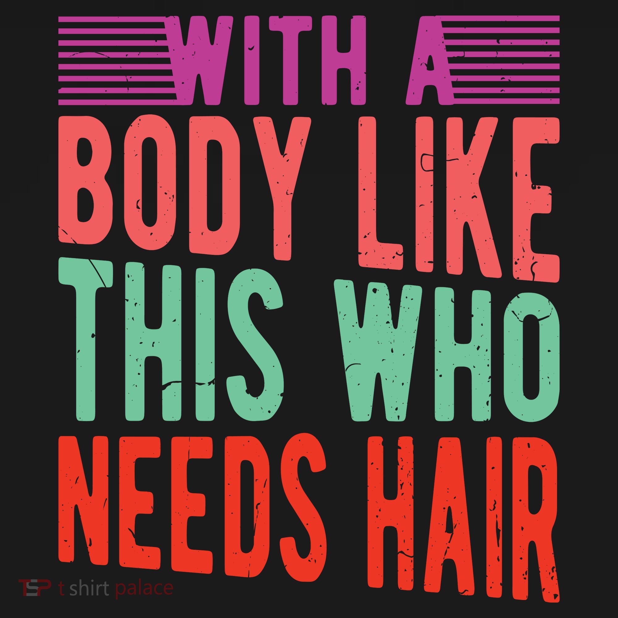 With A Body Like This Who Needs Hair? Women's T-Shirt