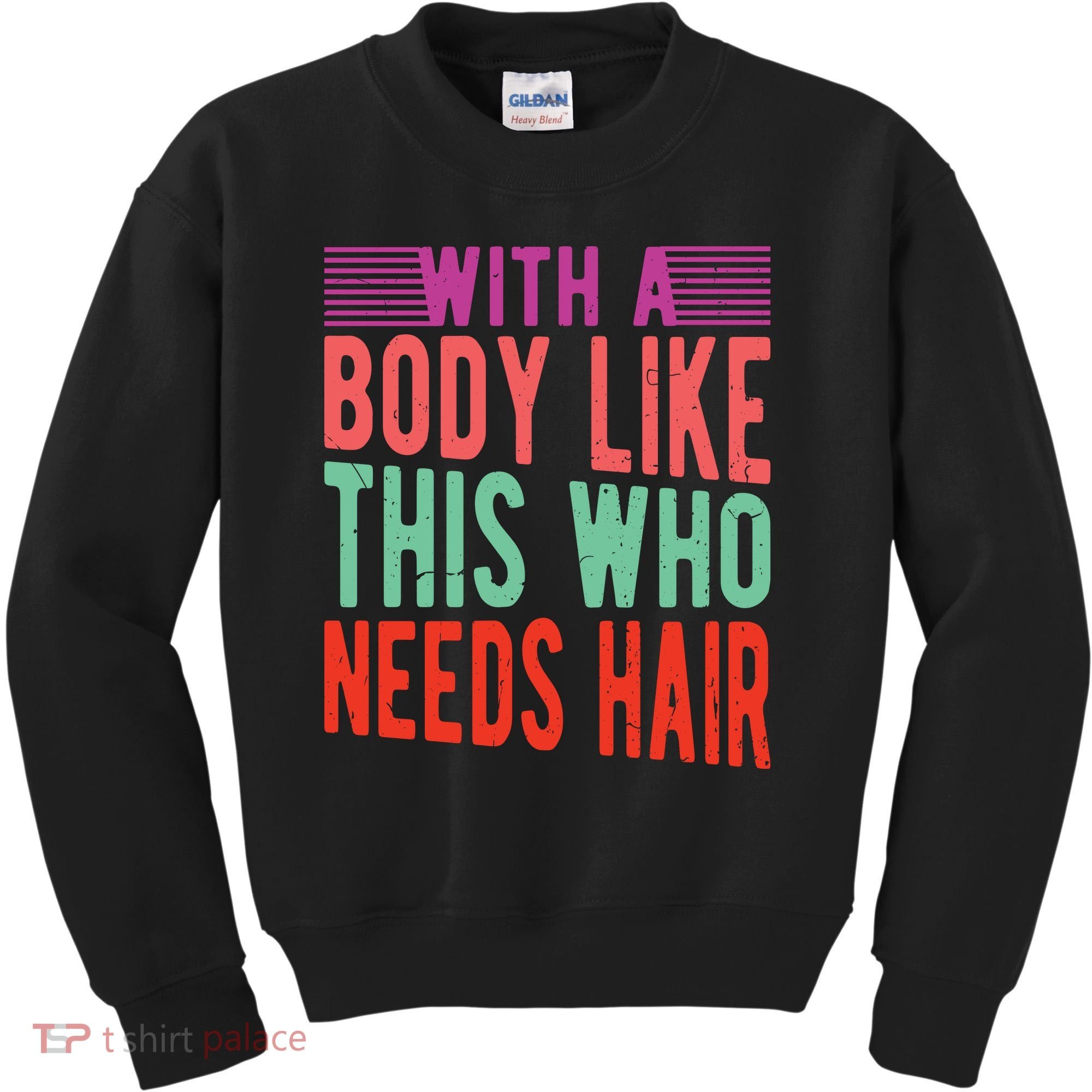With A Body Like This Who Needs Hair? Kids Sweatshirt