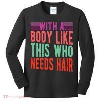 With A Body Like This Who Needs Hair? Kids Long Sleeve Shirt thumb 0