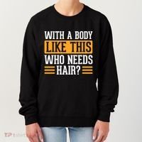 With A Body Like This Who Needs Hair? Women's Sweatshirt thumb 0