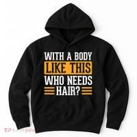With A Body Like This Who Needs Hair? Hoodie thumb 0