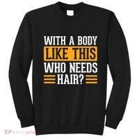 With A Body Like This Who Needs Hair? Sweatshirt thumb 0