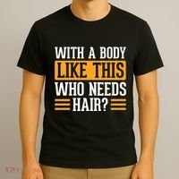 With A Body Like This Who Needs Hair? T-Shirt thumb 3