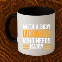 With A Body Like This Who Needs Hair? Coffee Mug thumb 2