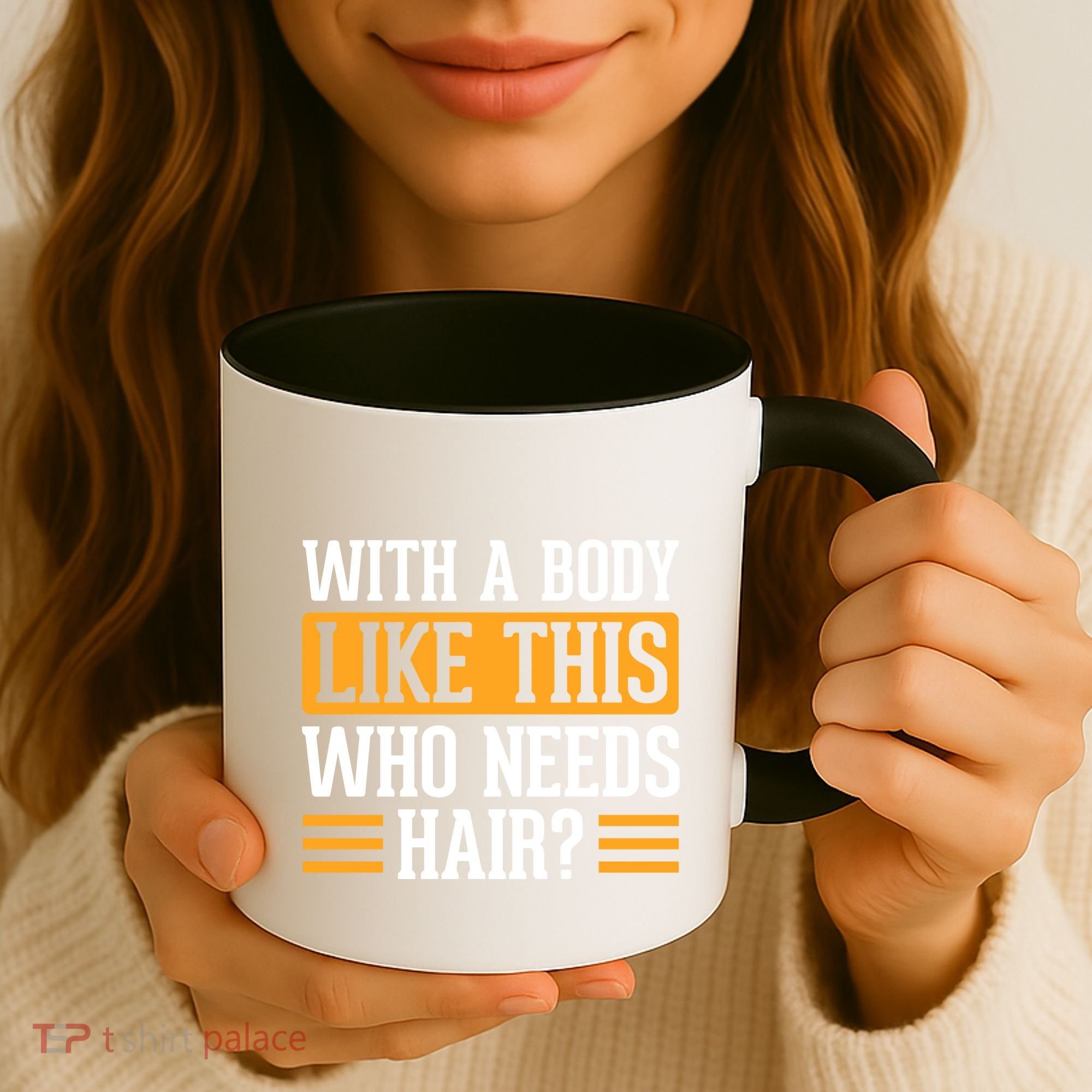 With A Body Like This Who Needs Hair? Coffee Mug