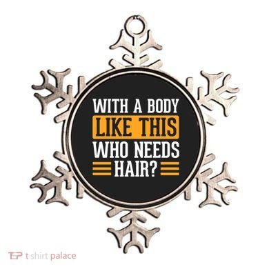 With A Body Like This Who Needs Hair? Ornament