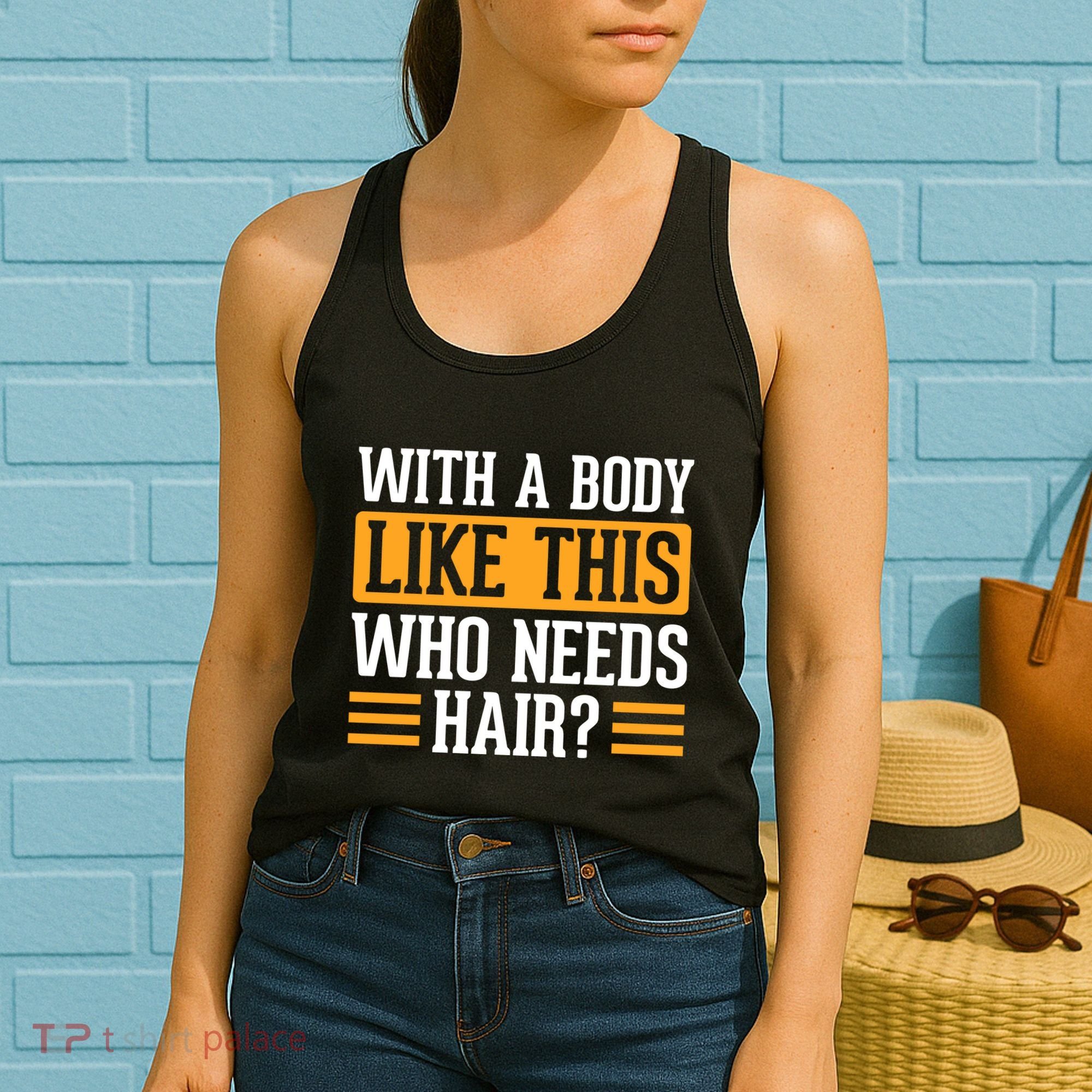 With A Body Like This Who Needs Hair? Women's Tank Top