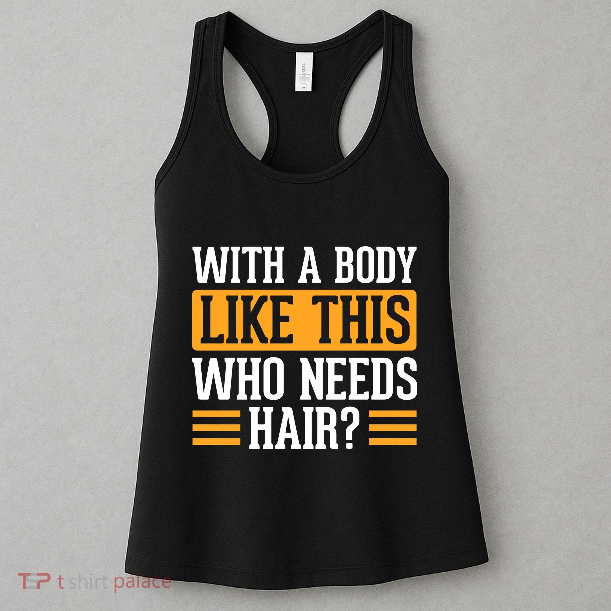 With A Body Like This Who Needs Hair? Women's Tank Top