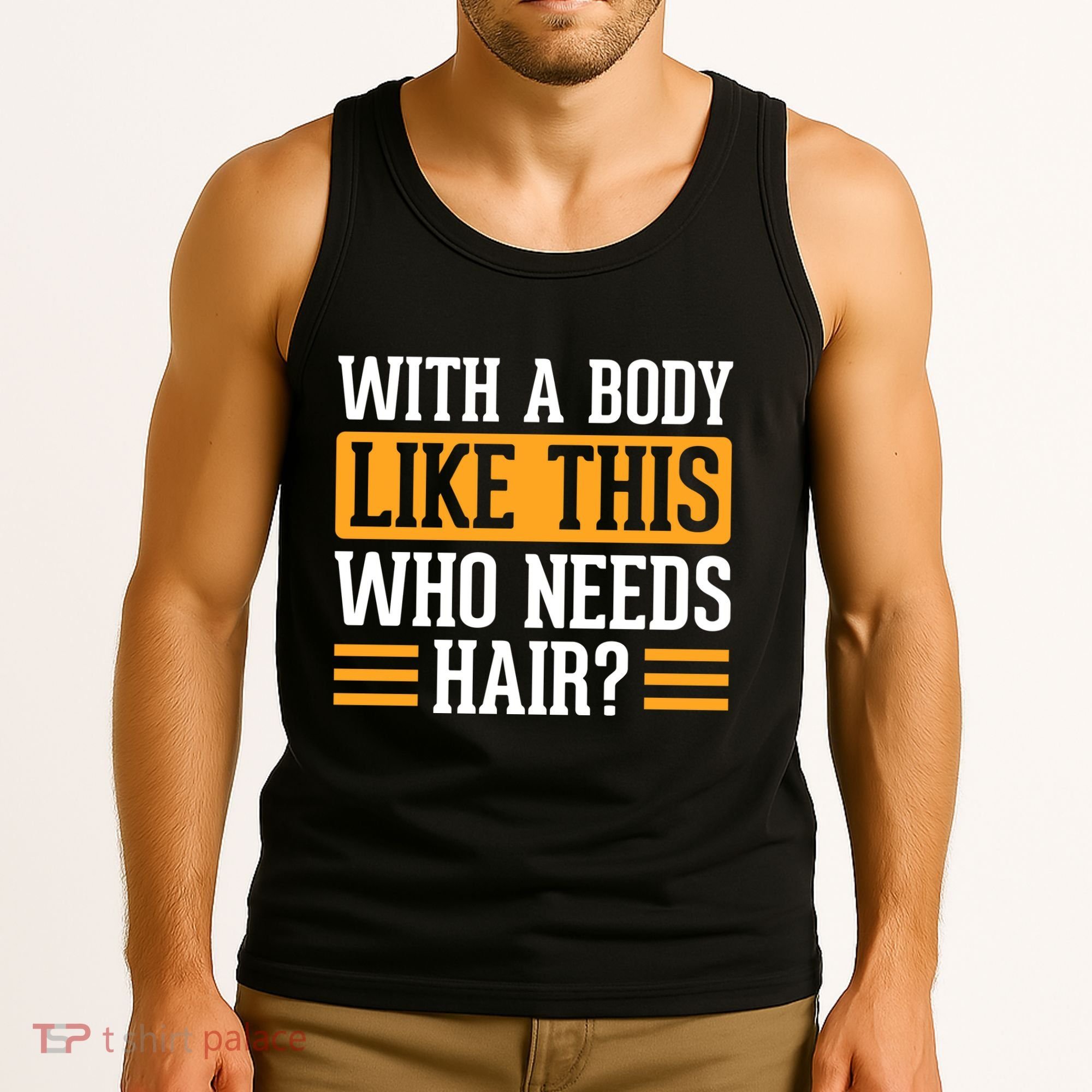 With A Body Like This Who Needs Hair? Tank Top