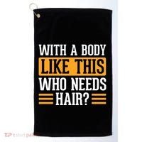 With A Body Like This Who Needs Hair? Golf Towel thumb 0