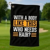 With A Body Like This Who Needs Hair? Golf Towel thumb 1