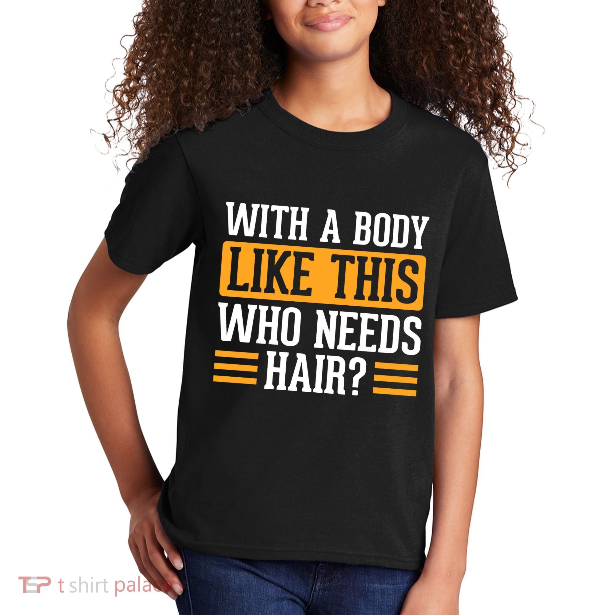 With A Body Like This Who Needs Hair? Kids T-Shirt