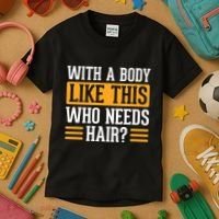 With A Body Like This Who Needs Hair? Kids T-Shirt thumb 3