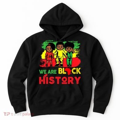We Are Black History Black History Month Gift Hoodie