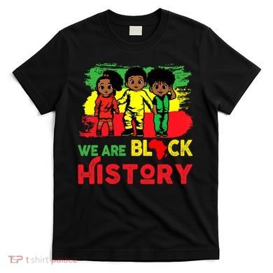We Are Black History Black History Month Gift T-Shirt