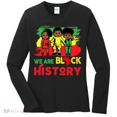 We Are Black History Black History Month Gift Women's Long Sleeve Shirt