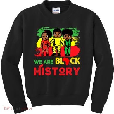 We Are Black History Black History Month Gift Kids Sweatshirt