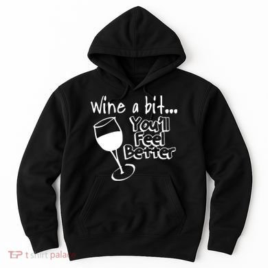 Wine A Bit YouLl Feel Better Hoodie