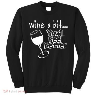 Wine A Bit YouLl Feel Better Sweatshirt