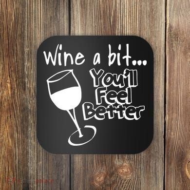 Wine A Bit YouLl Feel Better Coaster